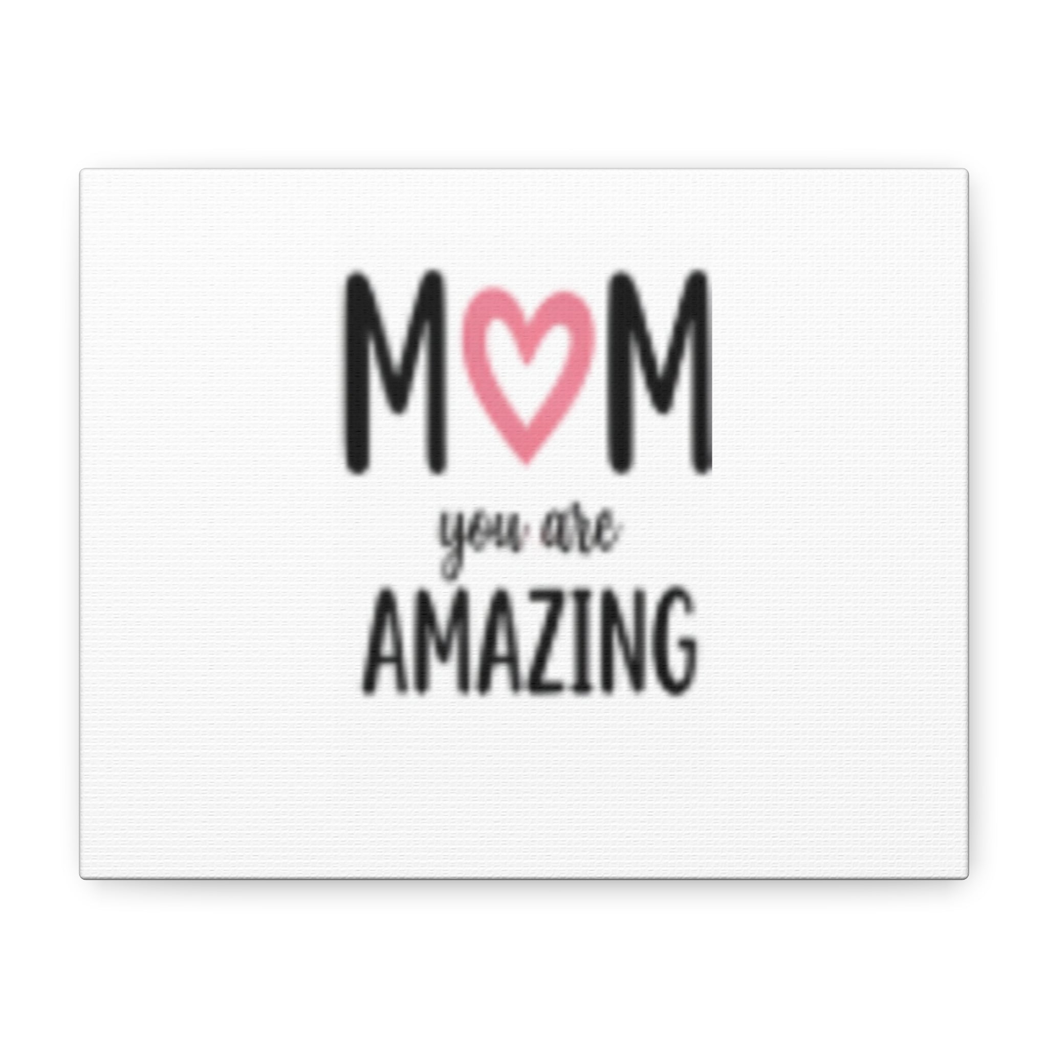 Mom You Are Amazing Canvas Wall Art — Mother's Day Stretched Matte Print